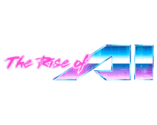 The Rise of AI